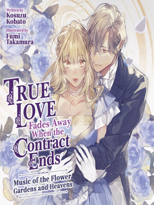 cover image of True Love Fades Away When the Contract Ends - Music of the Flower Gardens and Heavens, Volume 2
